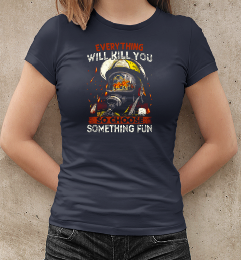 Everything Will Kill You So Choose Something Fun T-Shirt Classic Women's T-shirt