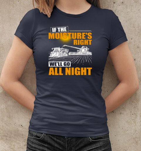 Farmer If The Moisture's Right We'll Go All Night T-Shirt Classic Women's T-shirt