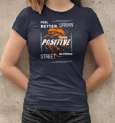 Feel better urban think positive street be strong T-Shirt Classic Women's T-shirt