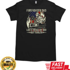 Firefighter Dad Like A Regular Dad But Cooler T-Shirt