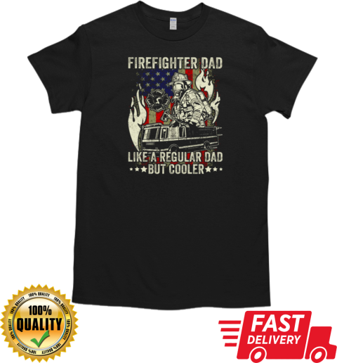 Firefighter Dad Like A Regular Dad But Cooler T-Shirt