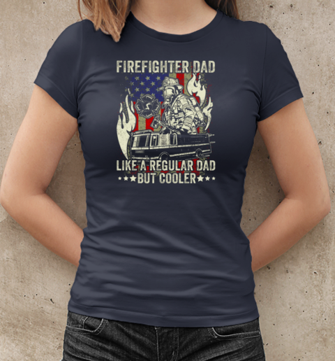 Firefighter Dad Like A Regular Dad But Cooler T-Shirt Classic Women's T-shirt