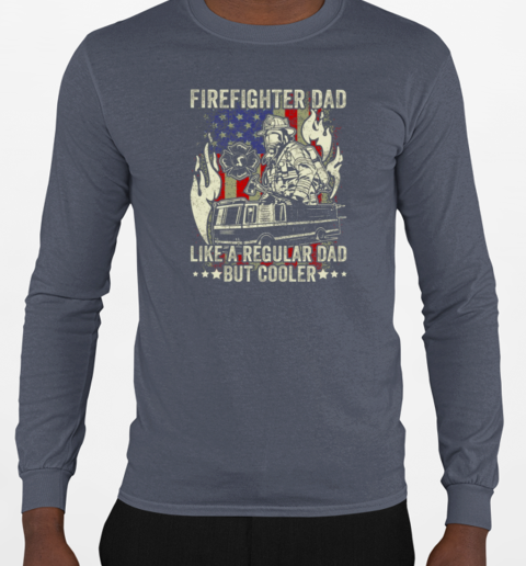 Firefighter Dad Like A Regular Dad But Cooler T-Shirt Long Sleeved T-shirt 