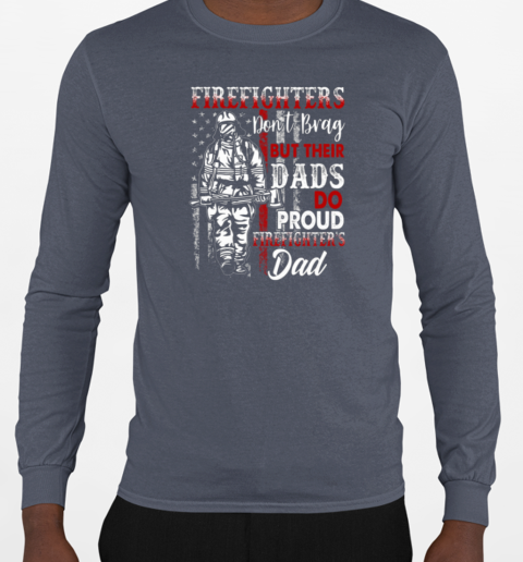 Firefighter Don't Brag But Their Dads Do Proud Firefighter's Dad T-Shirt Long Sleeved T-shirt 