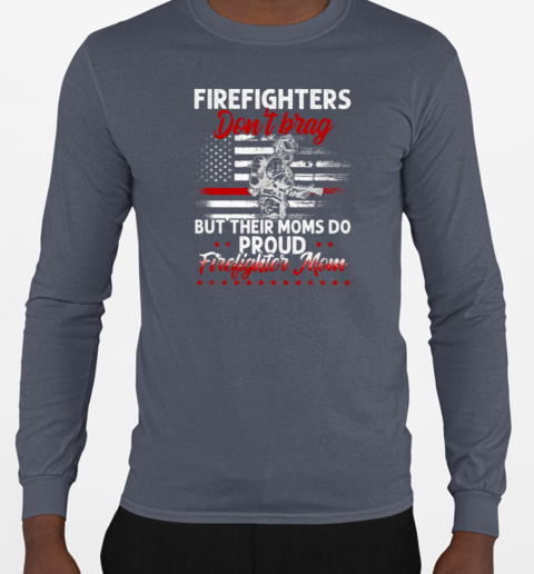 Firefighter Don't Brag But Their Moms Do Proud Firefighter Mom T-Shirt Long Sleeved T-shirt 