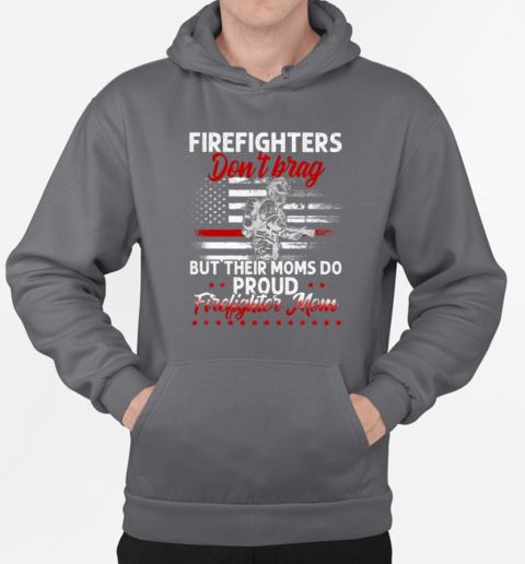 Firefighter Don't Brag But Their Moms Do Proud Firefighter Mom T-Shirt Unisex Hoodie