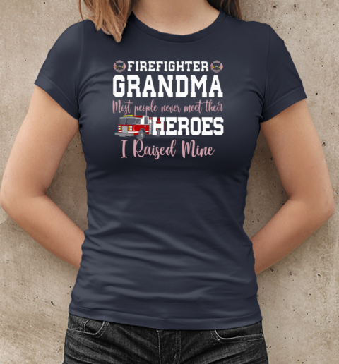 Firefighter Grandma Most People Never Meet Their Heroes I Raised Mine T-Shirt Classic Women's T-shirt