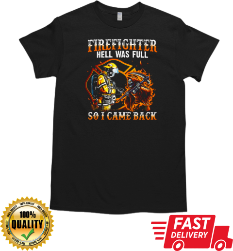 Firefighter Hell Was Full So I Came Back T-Shirt