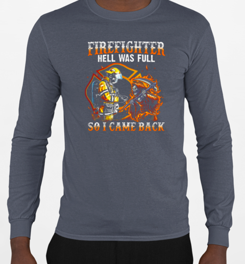 Firefighter Hell Was Full So I Came Back T-Shirt Long Sleeved T-shirt 