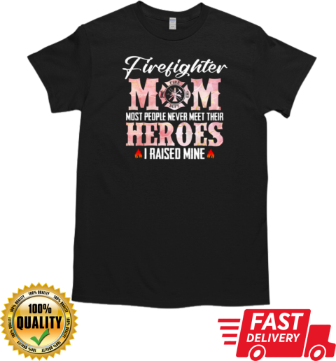 Firefighter Mom Most People Never Meet T-Shirt