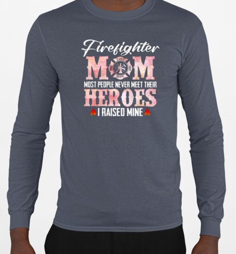 Firefighter Mom Most People Never Meet T-Shirt Long Sleeved T-shirt 