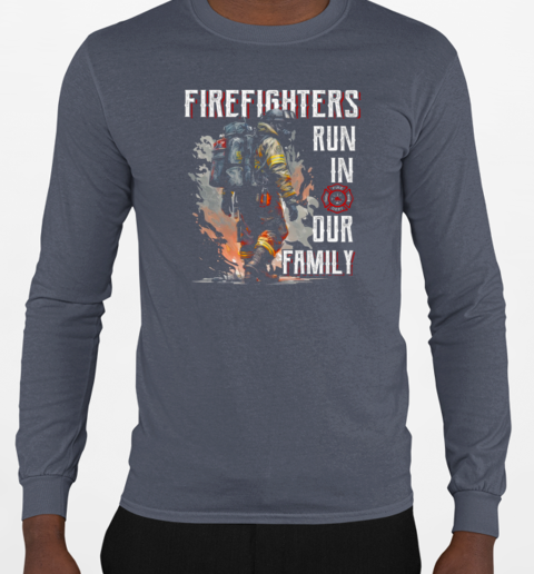 Firefighters Run In Our Family T-Shirt Long Sleeved T-shirt 