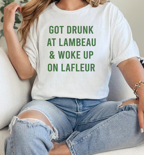 Green Bay Packers got drunk at lambeau and woke up on lafleur T-Shirt Classic Women's T-shirt