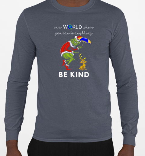 Grinch And Max In A World Where You Can Be Anything Be Kind T-Shirt Long Sleeved T-shirt 