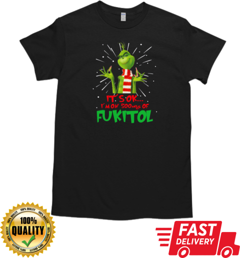 Grinch Breaking Candy Canne It's Ok I'm On 50mgs Of Fukitol T-Shirt