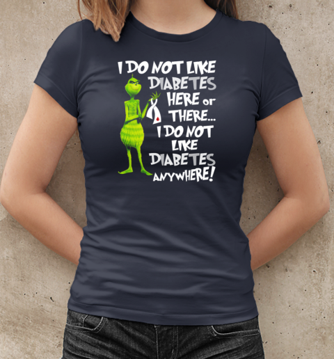 Grinch I Don't Like Diabetes Here Or There I Don't Like Diabetes Everywhere T-Shirt Classic Women's T-shirt