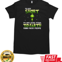 Grinch I'm Not Short I ‘m Just More Down To Earth Than Most People T-Shirt