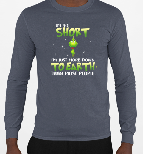 Grinch I'm Not Short I ‘m Just More Down To Earth Than Most People T-Shirt Long Sleeved T-shirt 