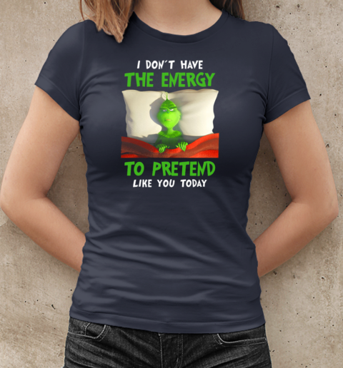 Grinch In The Bed I Don't Have Energy To Pretend Like You Today T-Shirt Classic Women's T-shirt