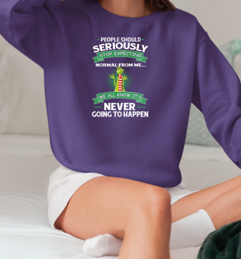 Grinch People Should Seriously Stop Expecting Normal From Me We All Know It's Never Going To Happen T-Shirt Unisex Sweatshirt