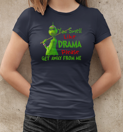 Grinch You Smell Like Drama Please Get Away From Me T-Shirt Classic Women's T-shirt