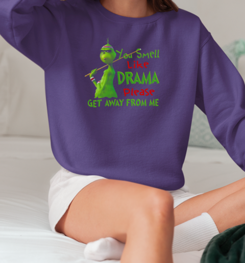 Grinch You Smell Like Drama Please Get Away From Me T-Shirt Unisex Sweatshirt