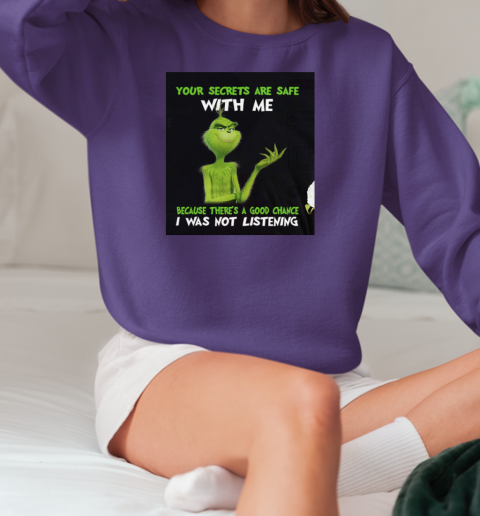 Grinch Your Secrets Are Safe With Me Because There's A Good Chance T-Shirt Unisex Sweatshirt