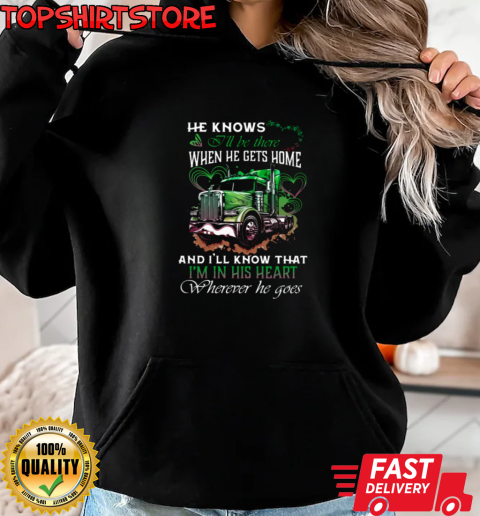 He Knows I'll Be There When He Gets Home I'm In His Heart T-Shirt Unisex Hoodie