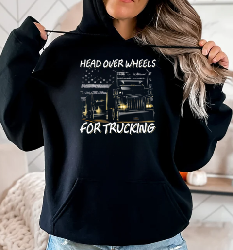 Head Over Wheels For Trucking T-Shirt Unisex Hoodie