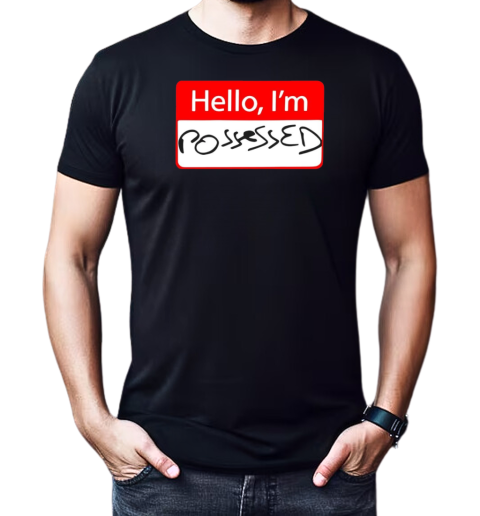 Hello I'm possessed T-Shirt