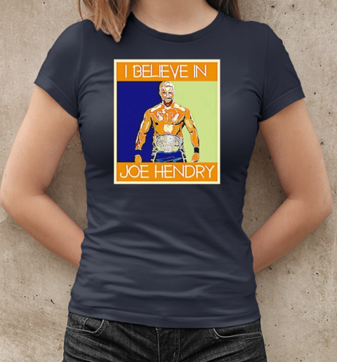 Hendry Poster I Believe in Joe Hendry T-Shirt Classic Women's T-shirt