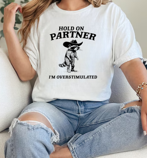 Hold on partner I'm overstimulated raccoon T-Shirt Classic Women's T-shirt