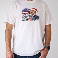 Humorous Felon Santa Trump For He Is A Jolly Good Felon 2024 Christmas T-Shirt