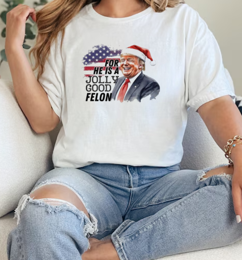 Humorous Felon Santa Trump For He Is A Jolly Good Felon 2024 Christmas T-Shirt Classic Women's T-shirt