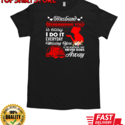 Husband Remembering You Is Easy Everyday Missing You T-Shirt