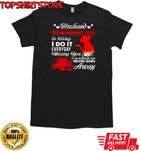 Husband Remembering You Is Easy Everyday Missing You T-Shirt