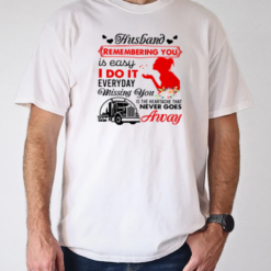 Husband Remembering You Is Easy Missing You T-Shirt