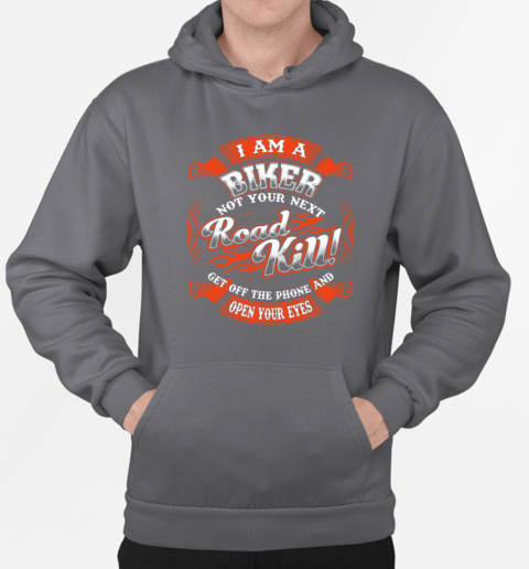 I Am A Biker Not Your Next Roadkill Get Off The Phone And Open Your Eyes T-Shirt Unisex Hoodie