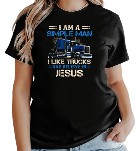 I Am A Simple Man I Like Trucks And Believe In Jesus T-Shirt Classic Women's T-shirt