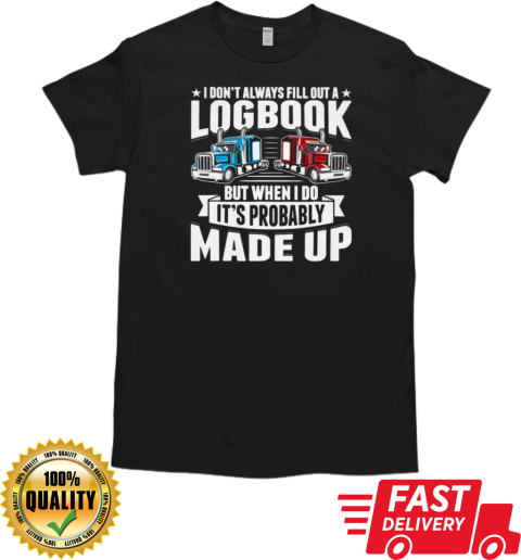 I Don't Always Fill Out A Logbook Trucker T-Shirt