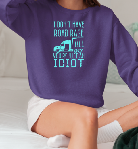 I Don't Have Road Rage Trucker T-Shirt Unisex Sweatshirt