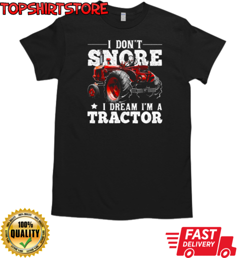 I Don't Snore I'm Dream A Tractor T-Shirt