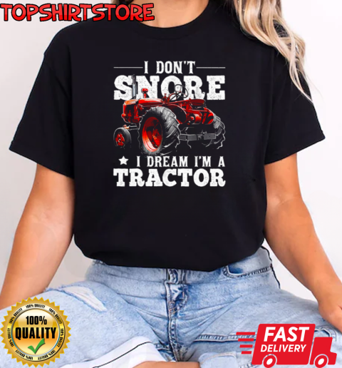 I Don't Snore I'm Dream A Tractor T-Shirt Classic Women's T-shirt