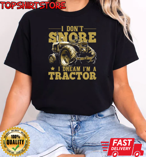 I Don't Snore i Dream A Tractor T-Shirt Classic Women's T-shirt