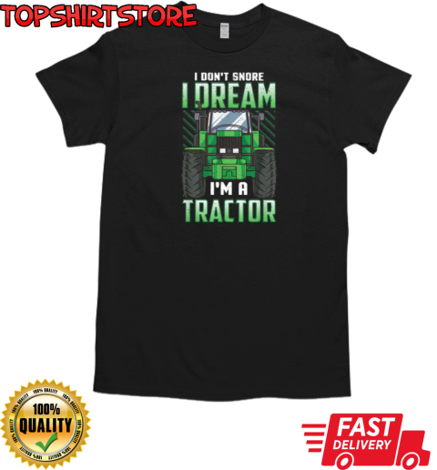 I Dont Snore i Dream T-Shirt