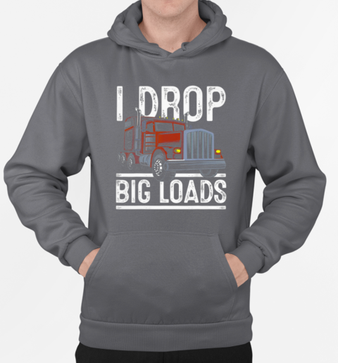 I Drop Big Loads Trucker T-Shirt Unisex Hoodie