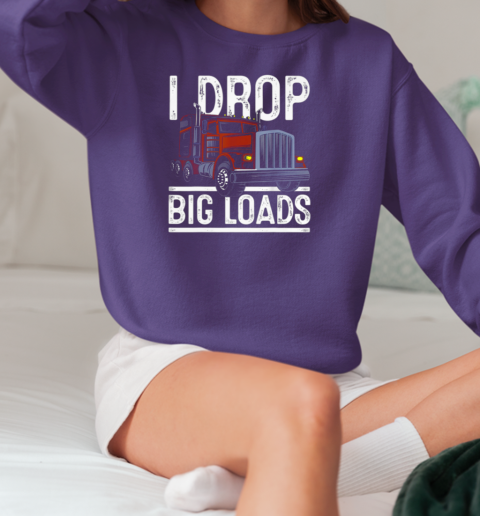 I Drop Big Loads Trucker T-Shirt Unisex Sweatshirt