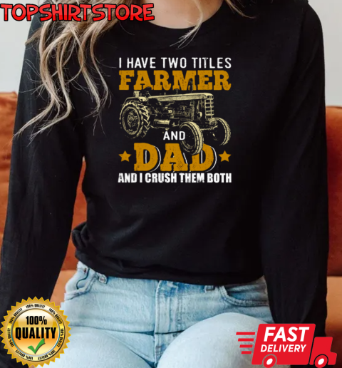 I Have Two Tittle Farmer And Dad Tractor T-Shirt Long Sleeved T-shirt 