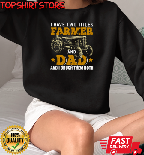 I Have Two Tittle Farmer And Dad Tractor T-Shirt Unisex Sweatshirt