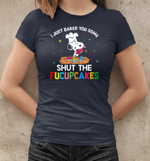 I Just Baked You Some Snoopy Shut The Fucupcakes T-Shirt Classic Women's T-shirt